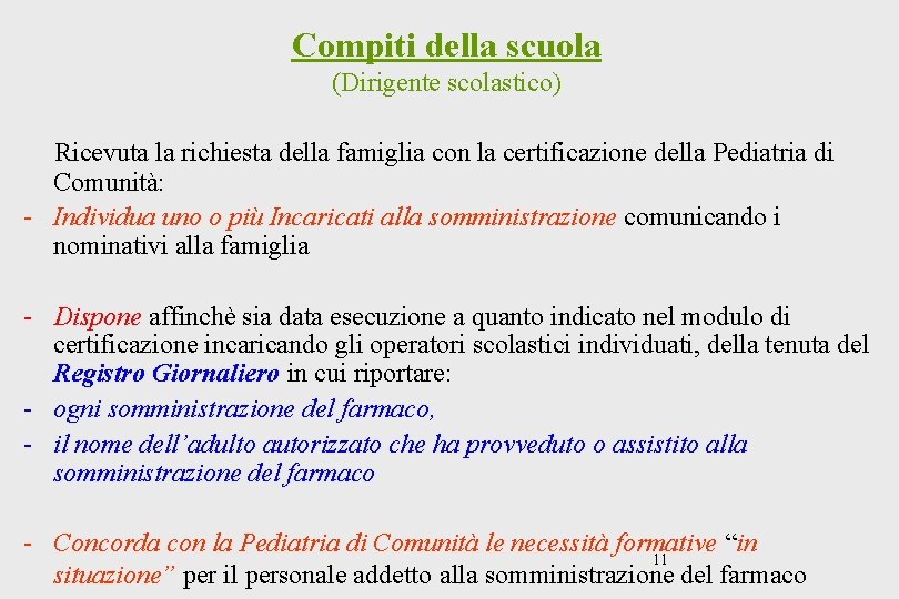 Compiti della scuola (Dirigente scolastico) Ricevuta la richiesta della famiglia con la certificazione della