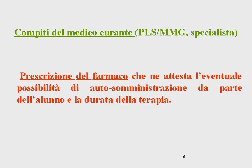 Compiti del medico curante (PLS/MMG, specialista) Prescrizione del farmaco che ne attesta l’eventuale possibilità