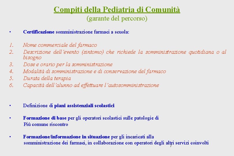 Compiti della Pediatria di Comunità (garante del percorso) • Certificazione somministrazione farmaci a scuola: