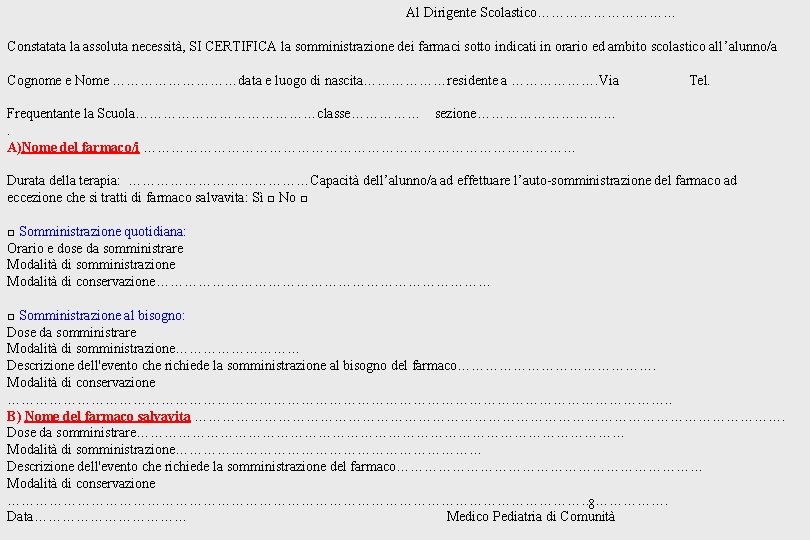 Al Dirigente Scolastico…………… Constatata la assoluta necessità, SI CERTIFICA la somministrazione dei farmaci sotto