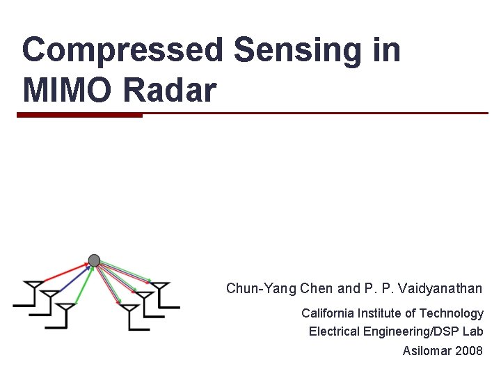 Compressed Sensing in MIMO Radar Chun-Yang Chen and P. P. Vaidyanathan California Institute of