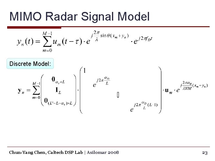 MIMO Radar Signal Model Discrete Model: Chun-Yang Chen, Caltech DSP Lab | Asilomar 2008