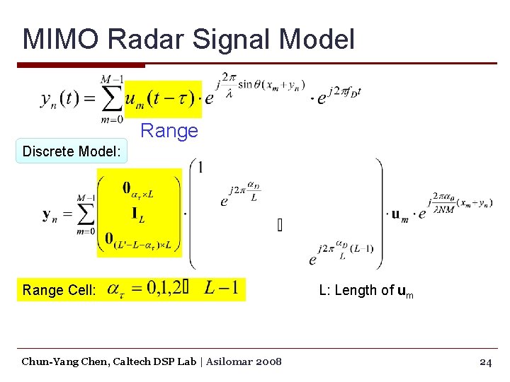 MIMO Radar Signal Model Range Discrete Model: Range Cell: Chun-Yang Chen, Caltech DSP Lab