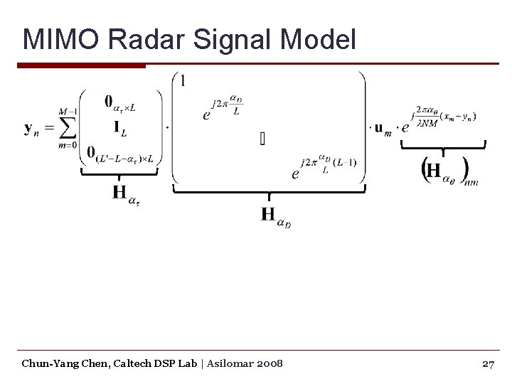 MIMO Radar Signal Model Chun-Yang Chen, Caltech DSP Lab | Asilomar 2008 27 