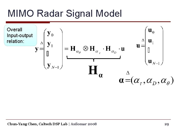 MIMO Radar Signal Model Overall Input-output relation: Chun-Yang Chen, Caltech DSP Lab | Asilomar