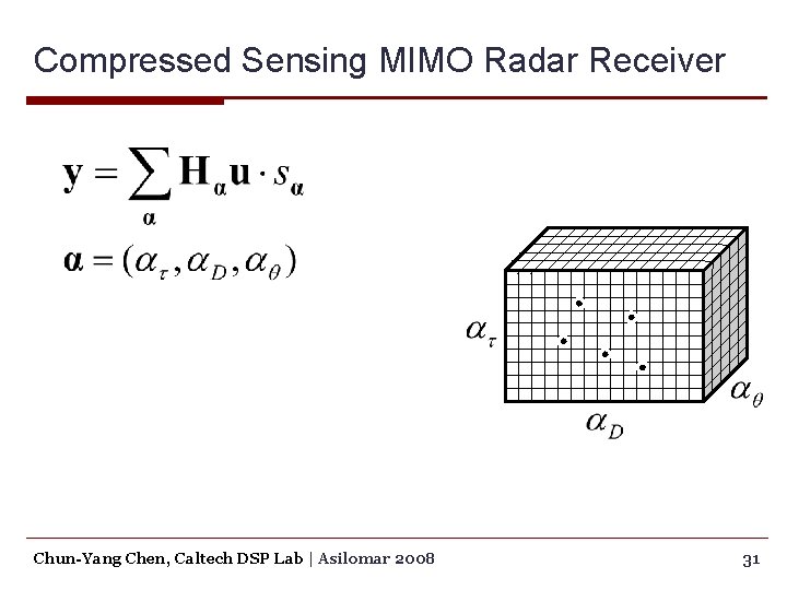 Compressed Sensing MIMO Radar Receiver Chun-Yang Chen, Caltech DSP Lab | Asilomar 2008 31