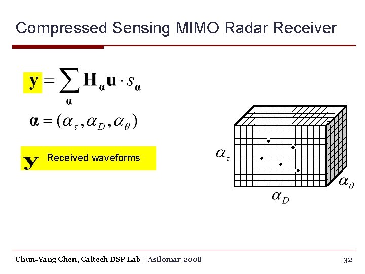 Compressed Sensing MIMO Radar Received waveforms Chun-Yang Chen, Caltech DSP Lab | Asilomar 2008