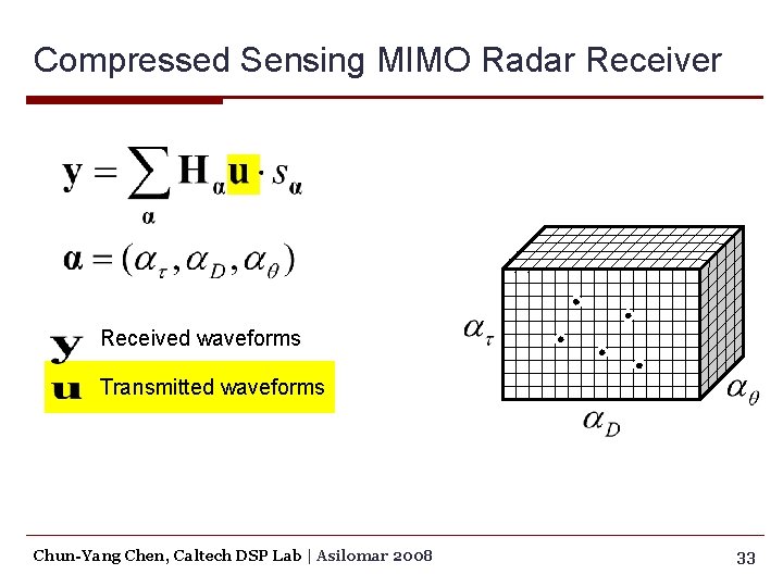 Compressed Sensing MIMO Radar Received waveforms Transmitted waveforms Chun-Yang Chen, Caltech DSP Lab |