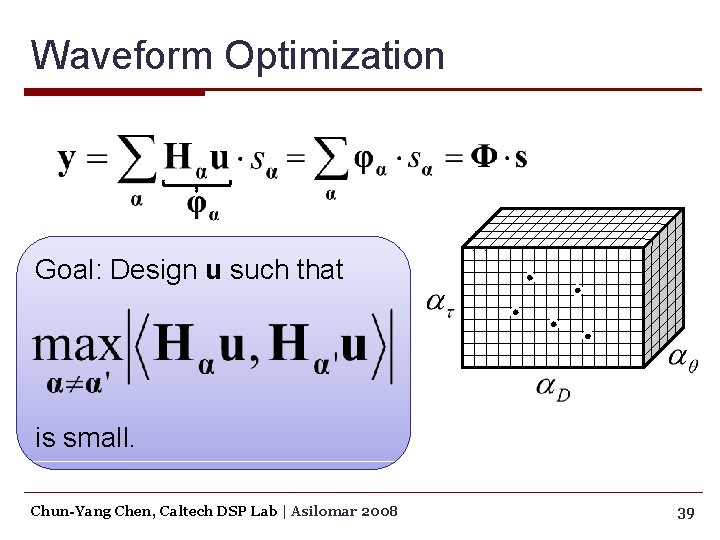 Waveform Optimization Goal: Design u such that is small. Chun-Yang Chen, Caltech DSP Lab