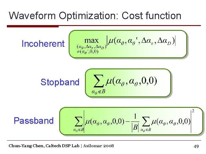 Waveform Optimization: Cost function Incoherent Stopband Passband Chun-Yang Chen, Caltech DSP Lab | Asilomar