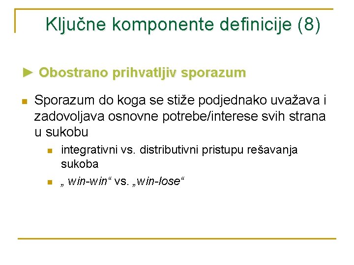 Ključne komponente definicije (8) ► Obostrano prihvatljiv sporazum n Sporazum do koga se stiže