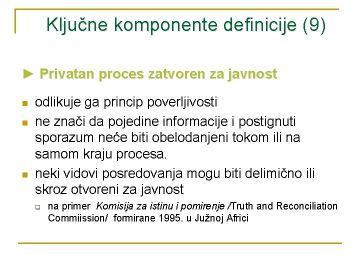 Ključne komponente definicije (9) ► Privatan proces zatvoren za javnost n n n odlikuje