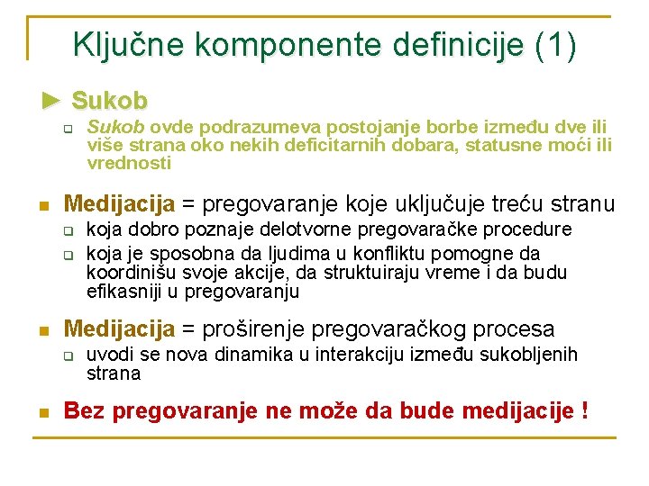 Ključne komponente definicije (1) ► Sukob q n Medijacija = pregovaranje koje uključuje treću