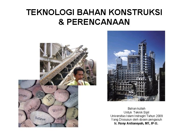 TEKNOLOGI BAHAN KONSTRUKSI & PERENCANAAN Bahan kuliah Untuk Teknik Sipil Universitas Islam Indragiri Tahun