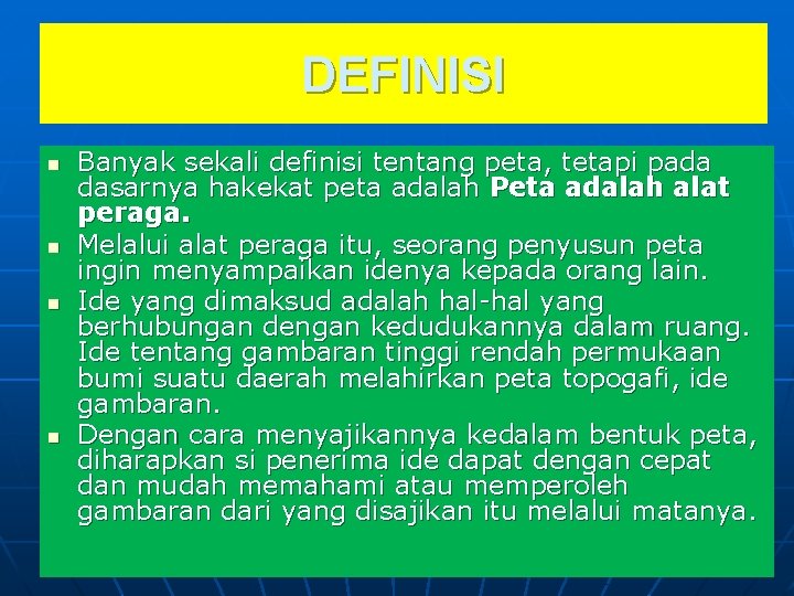 DEFINISI n n Banyak sekali definisi tentang peta, tetapi pada dasarnya hakekat peta adalah