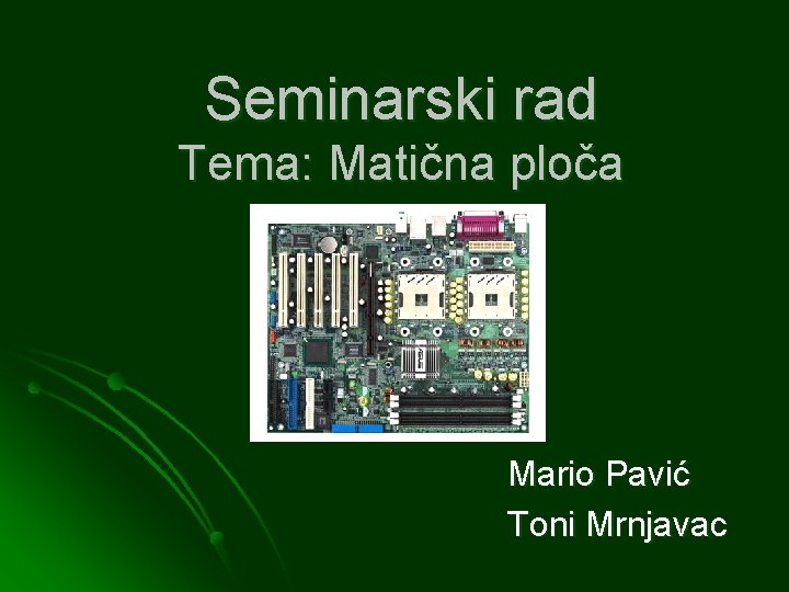 Seminarski rad Tema: Matična ploča Mario Pavić Toni Mrnjavac 