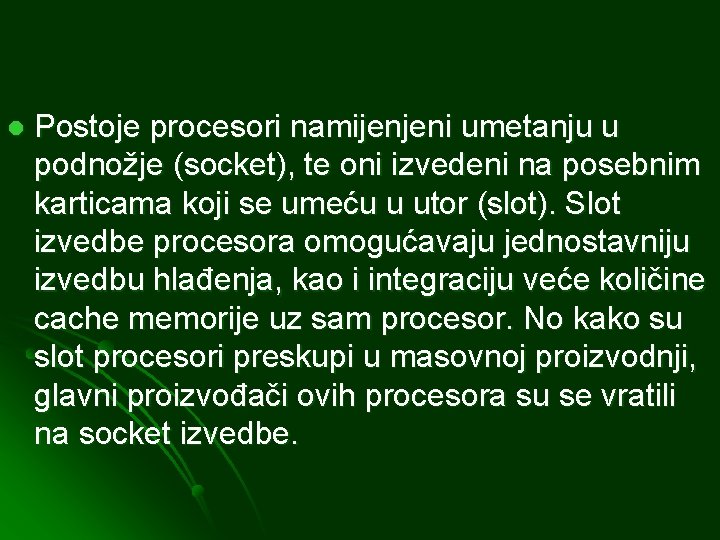 l Postoje procesori namijenjeni umetanju u podnožje (socket), te oni izvedeni na posebnim karticama