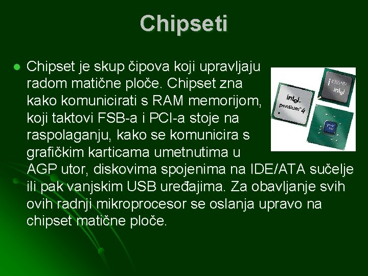 Chipseti l Chipset je skup čipova koji upravljaju radom matične ploče. Chipset zna kako