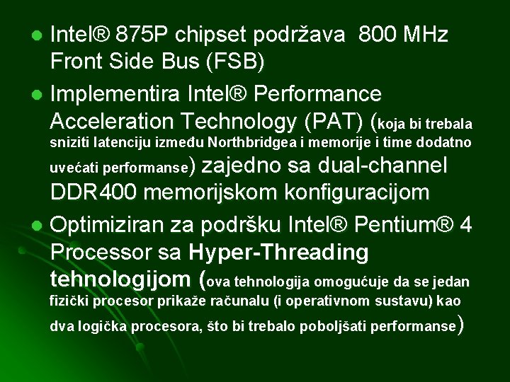 Intel® 875 P chipset podržava 800 MHz Front Side Bus (FSB) l Implementira Intel®