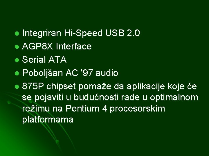 Integriran Hi-Speed USB 2. 0 l AGP 8 X Interface l Serial ATA l