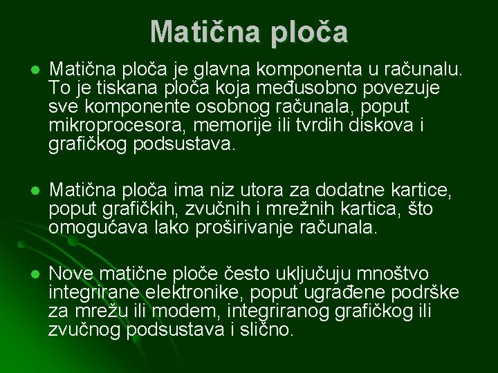 Matična ploča l Matična ploča je glavna komponenta u računalu. To je tiskana ploča