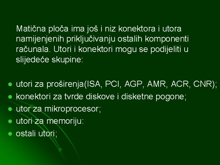 Matična ploča ima još i niz konektora i utora namijenjenih priključivanju ostalih komponenti računala.