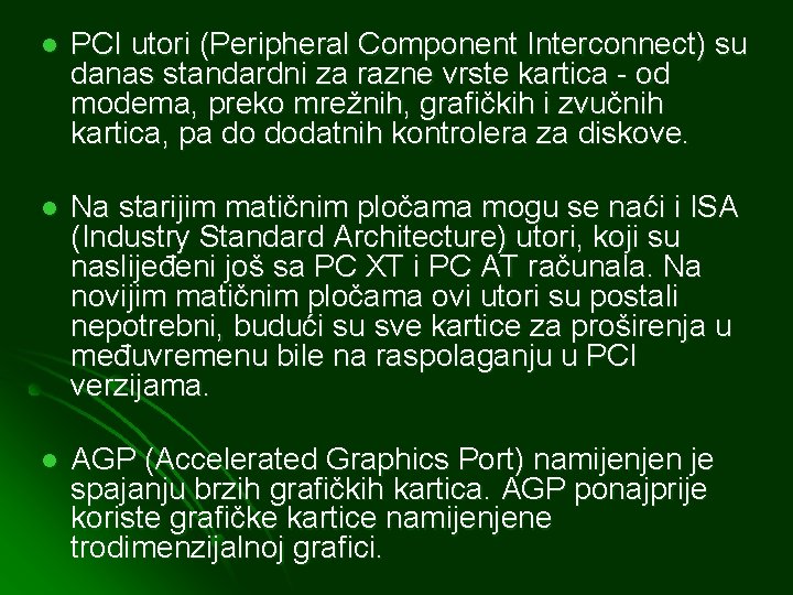 l PCI utori (Peripheral Component Interconnect) su danas standardni za razne vrste kartica -