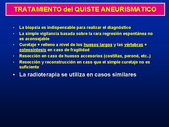 TRATAMIENTO del QUISTE ANEURISMATICO • • • La biopsia es indispensable para realizar el TRATAMIENTO del QUISTE ANEURISMATICO • • • La biopsia es indispensable para realizar el