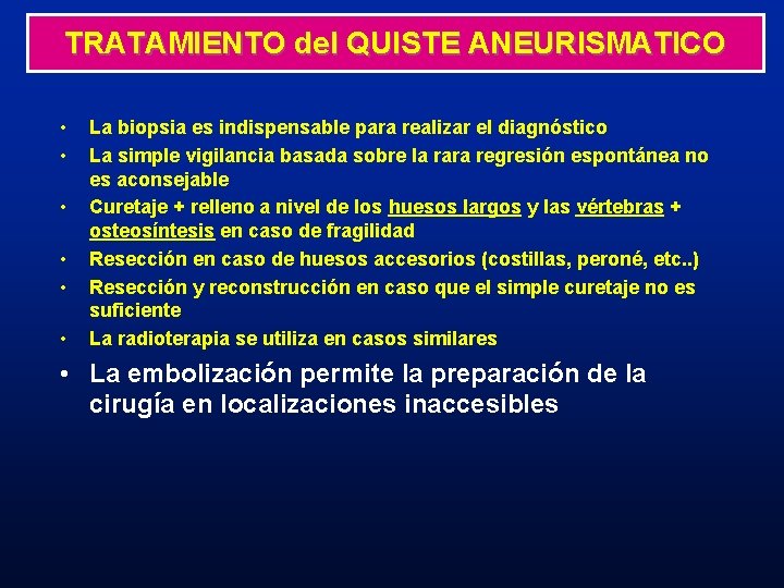 TRATAMIENTO del QUISTE ANEURISMATICO • • • La biopsia es indispensable para realizar el TRATAMIENTO del QUISTE ANEURISMATICO • • • La biopsia es indispensable para realizar el