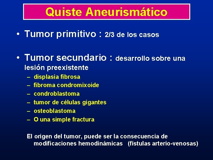 Quiste Aneurismático • Tumor primitivo : 2/3 de los casos • Tumor secundario :