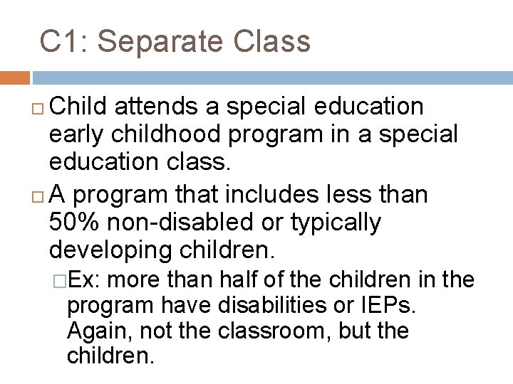 C 1: Separate Class Child attends a special education early childhood program in a