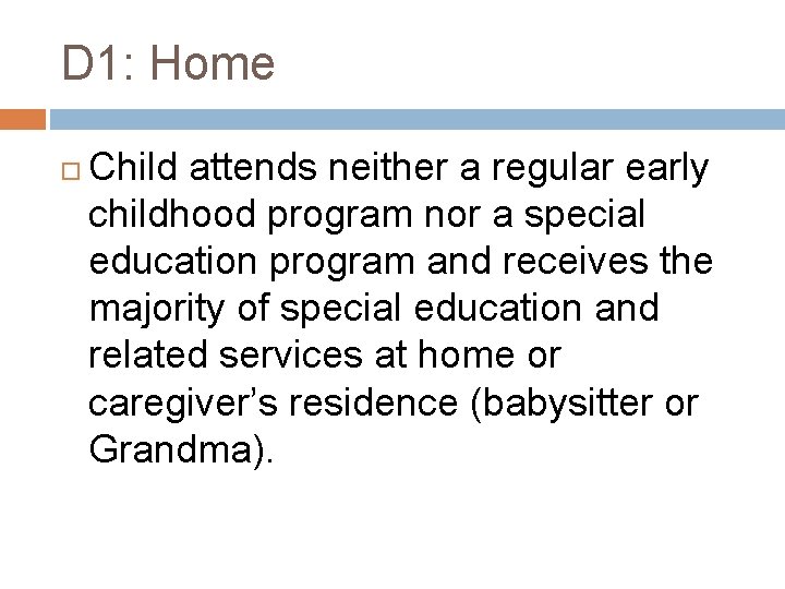 D 1: Home Child attends neither a regular early childhood program nor a special