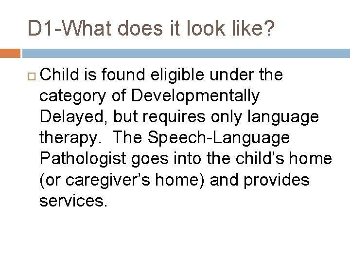 D 1 -What does it look like? Child is found eligible under the category