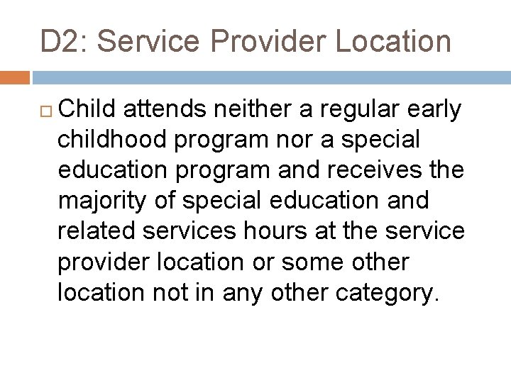 D 2: Service Provider Location Child attends neither a regular early childhood program nor