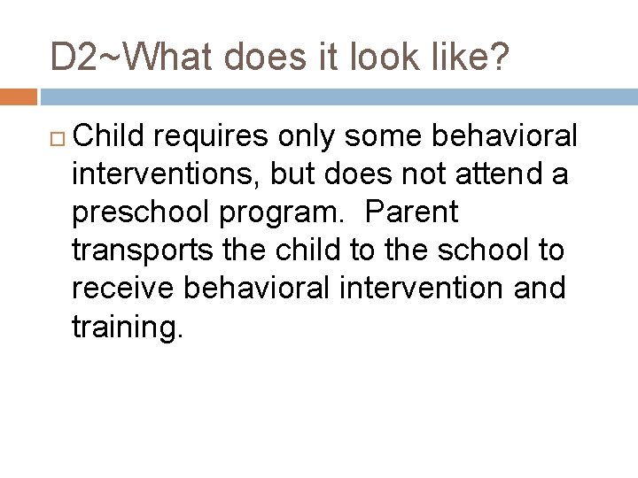 D 2~What does it look like? Child requires only some behavioral interventions, but does