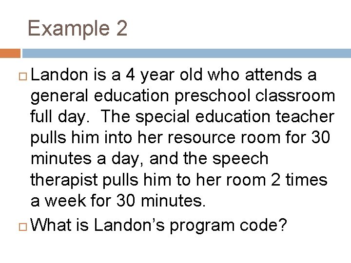 Example 2 Landon is a 4 year old who attends a general education preschool