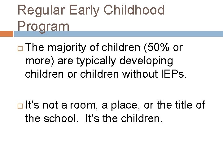 Regular Early Childhood Program The majority of children (50% or more) are typically developing