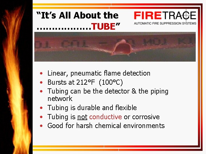 “It’s All About the ………………TUBE” • Linear, pneumatic flame detection • Bursts at 212°F