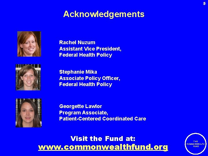 5 Acknowledgements Rachel Nuzum Assistant Vice President, Federal Health Policy Stephanie Mika Associate Policy