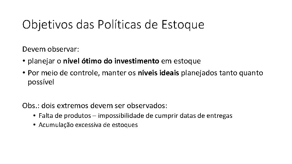 Objetivos das Políticas de Estoque Devem observar: • planejar o nível ótimo do investimento