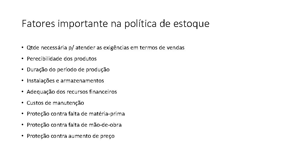 Fatores importante na política de estoque • Qtde necessária p/ atender as exigências em