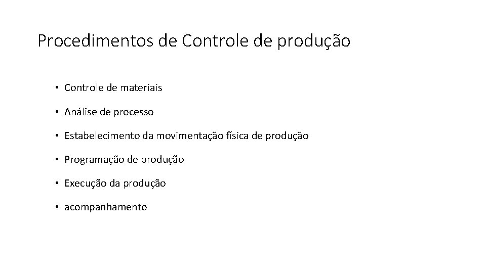 Procedimentos de Controle de produção • Controle de materiais • Análise de processo •