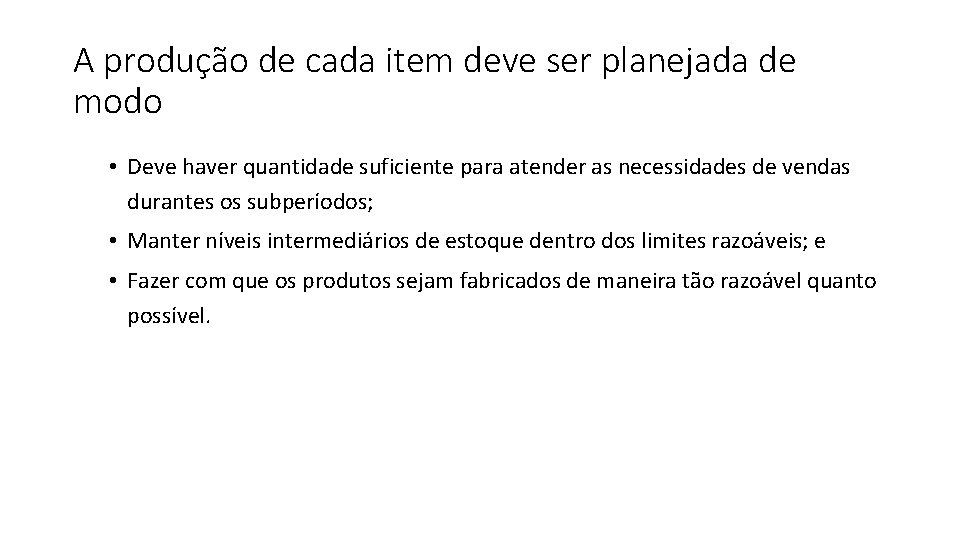 A produção de cada item deve ser planejada de modo • Deve haver quantidade