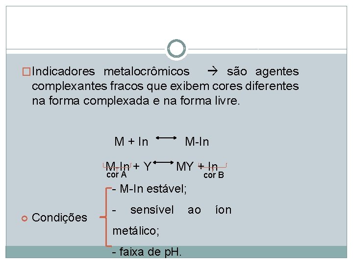 �Indicadores metalocrômicos são agentes complexantes fracos que exibem cores diferentes na forma complexada e �Indicadores metalocrômicos são agentes complexantes fracos que exibem cores diferentes na forma complexada e
