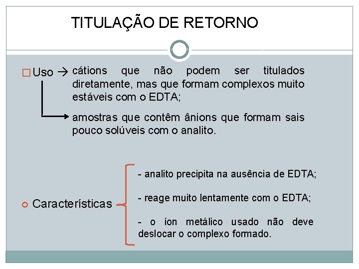 TITULAÇÃO DE RETORNO � Uso cátions que não podem ser titulados diretamente, mas que TITULAÇÃO DE RETORNO � Uso cátions que não podem ser titulados diretamente, mas que