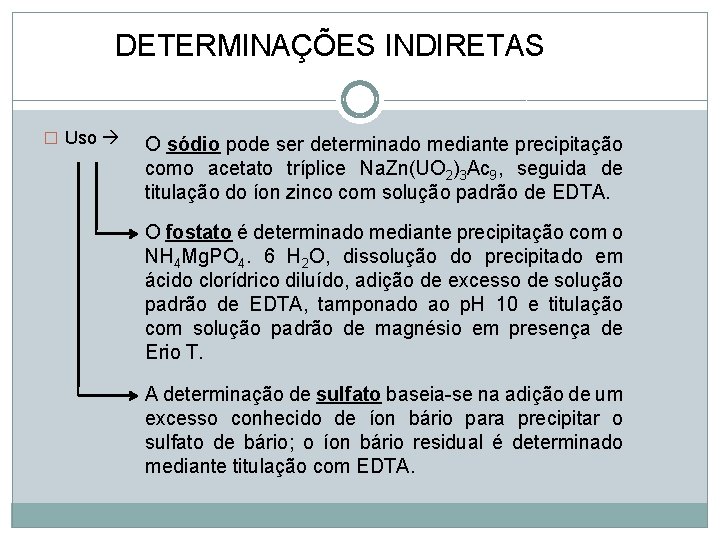 DETERMINAÇÕES INDIRETAS � Uso O sódio pode ser determinado mediante precipitação como acetato tríplice DETERMINAÇÕES INDIRETAS � Uso O sódio pode ser determinado mediante precipitação como acetato tríplice
