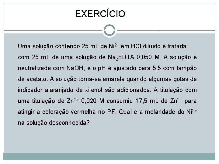 EXERCÍCIO Uma solução contendo 25 m. L de Ni 2+ em HCl diluído é EXERCÍCIO Uma solução contendo 25 m. L de Ni 2+ em HCl diluído é