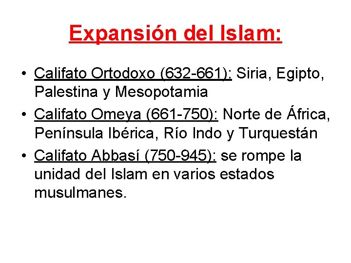 Expansión del Islam: • Califato Ortodoxo (632 -661): Siria, Egipto, Palestina y Mesopotamia •
