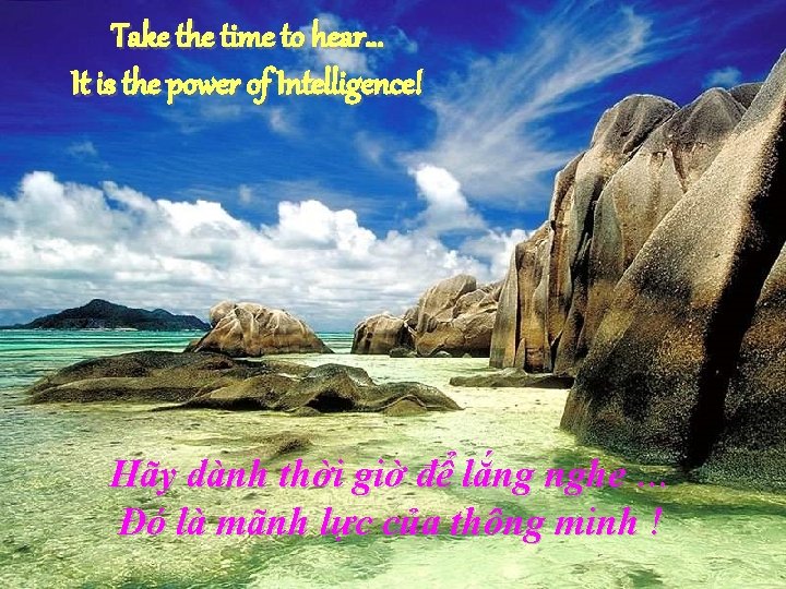 Take the time to hear… It is the power of Intelligence! Hãy dành thời