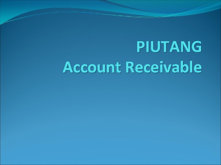 PIUTANG Account Receivable 